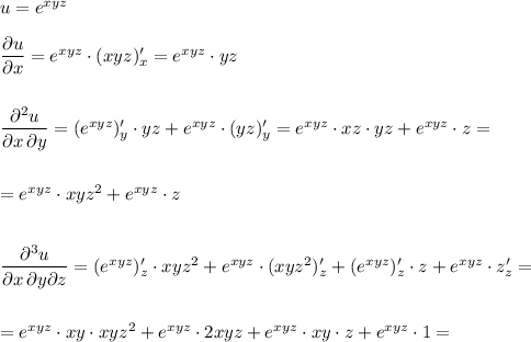 u=e^{xyz}dfrac{\partial u}{\partial x}=e^{xyz}\cdot (xyz)'_{x}=e^{xyz}\cdot yzdfrac{\partial ^2u}{\partial x\, \partial y}=(e^{xyz})'_{y}\cdot yz+e^{xyz}\cdot (yz)'_{y}=e^{xyz}\cdot xz\cdot yz+e^{xyz}\cdot z==e^{xyz}\cdot xyz^2+e^{xyz}\cdot zdfrac{\partial ^3u}{\partial x\, \partial y\partial z}=(e^{xyz})'_{z}\cdot xyz^2+e^{xyz}\cdot (xyz^2)'_{z}+(e^{xyz})'_{z}\cdot z+e^{xyz}\cdot z'_{z}==e^{xyz}\cdot xy\cdot xyz^2+e^{xyz}\cdot 2xyz+e^{xyz}\cdot xy\cdot z+e^{xyz}\cdot 1=