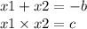 x1 + x2 = - b \\ x1 \times x2 = c