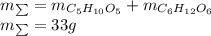 m_{ \sum}=m_{C_5H_{10}O_5}+m_{C_6H_{12}O_6}\\m_{ \sum}=33g