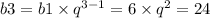 b3 = b1 \times q {}^{3 - 1} = 6 \times q {}^{2} = 24