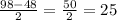 \frac{98-48}{2} = \frac{50}{2} = 25