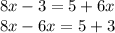 8x - 3 = 5 + 6x \\ 8x - 6x = 5 + 3