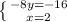 \left \{ {{-8y=-16} \atop {x=2}} \right.