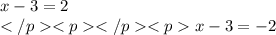 x - 3 = 2 \\ x - 3 = - 2