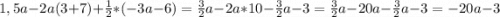 1,5a-2a(3+7)+\frac{1}{2} *(-3a-6)=\frac{3}{2} a-2a*10-\frac{3}{2} a-3=\frac{3}{2}a-20a-\frac{3}{2} a-3=-20a-3