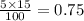 \frac{5 \times 15}{100} = 0.75