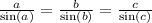 \frac{a}{ \sin(a) } = \frac{b}{ \sin(b) } = \frac{c}{ \sin(c) }