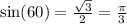 \sin(60) = \frac{ \sqrt{3} }{2} = \frac{\pi}{3 }