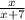 \frac{x}{x+7}