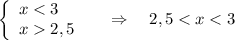 \left\{\begin{array}{l}x < 3\\x 2,5\end{array}\right\ \ \ \ \Rightarrow \ \ \ 2,5 < x < 3