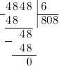 \arraycolsep=0.05em\begin{array}{c c c c r r @{\;}l | l}& 4 & 8 & 4 &8 & & & \;6 \\\cline{1-1}\cline{8-8}~ & 4 & 8 & & & & & \;808\\\cline{2-5} & & & 4 & 8 & \\\cline{2-2} & & & 4 & 8 & \\\cline{3-6} & & & & 0& \\\end{array}