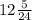 12\frac{5}{24}