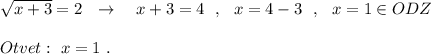 \sqrt{x+3}=2\ \ \to \ \ \ x+3=4\ \ ,\ \ x=4-3\ \ ,\ \ x=1\in ODZOtvet:\ x=1\ .