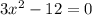 3x^2-12=0\\