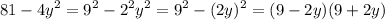 \displaystyle 81-4y^2=9^2-2^2y^2=9^2-(2y)^2=(9-2y)(9+2y)