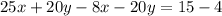 25x+20y-8x-20y=15-4