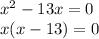 x^2-13x=0\\x(x-13)=0