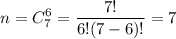 \displaystyle n= C_{7}^6=\frac{7!}{6!(7-6)!} =7