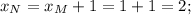 x_N = x_M + 1 = 1 + 1 = 2;