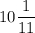 10\dfrac{1}{11}