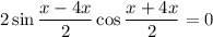 2\sin \dfrac{x-4x}{2} \cos \dfrac{x+4x}{2}=0