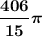 \displaystyle \boldsymbol {\frac{406}{15} \pi }