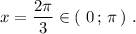 x=\dfrac{2\pi}{3}\in (\ 0\, ;\, \pi \, )\ .