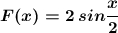 \boldsymbol{F(x)=2\, sin\dfrac{x}{2}}