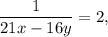 \dfrac{1}{21x-16y} =2,