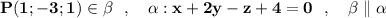 \bf P(1;-3;1)\in \beta \ \ ,\ \ \ \alpha :x+2y-z+4=0\ \ ,\ \ \ \beta \parallel \alpha