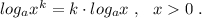 log_{a}x^{k}=k\cdot log_{a}x\ ,\ \ x 0\ .