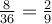 \large \boldsymbol {} \frac{8}{36} = \frac{2}{9}