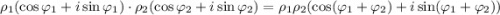 \rho_1(\cos\varphi_1+i\sin\varphi_1)\cdot\rho_2(\cos\varphi_2+i\sin\varphi_2)=\rho_1\rho_2(\cos(\varphi_1+\varphi_2)+i\sin(\varphi_1+\varphi_2))