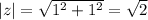 |z|=\sqrt{1^2+1^2} =\sqrt{2}