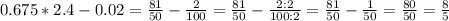 0.675*2.4-0.02=\frac{81}{50} -\frac{2}{100} =\frac{81}{50} -\frac{2:2}{100:2}=\frac{81}{50} -\frac{1}{50} =\frac{80}{50}=\frac{8}{5}