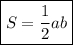 \displaystyle\bf \boxed {S=\frac{1}{2}ab }