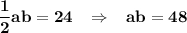 \displaystyle\bf \frac{1}{2}ab=24\;\;\;\Rightarrow \;\;\;ab=48