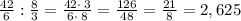 \frac{42}{6} : \frac{8}{3} = \frac{42\cdot \:3}{6 \cdot \:8} =\frac{126}{48} = \frac{21}{8} = 2,625