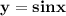 \bf y=sinx