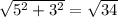 \sqrt{5^{2} +3^{2} } =\sqrt{34}