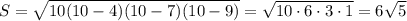 S=\sqrt{10(10-4)(10-7)(10-9)}=\sqrt{10\cdot 6\cdot 3\cdot 1}=6\sqrt{5}