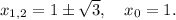 x_{1,2} = 1\pm\sqrt{3},\quad x_0 = 1.