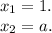 x_{1} =1.\\x_{2} =a.