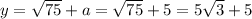 y=\sqrt{75} +a=\sqrt{75} +5=5\sqrt{3} +5