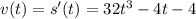 v(t)=s'(t)=32t^3-4t-4