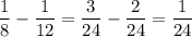 \dfrac{1}{8} -\dfrac{1}{12}=\dfrac{3}{24}-\dfrac{2}{24}=\dfrac{1}{24}