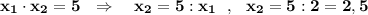 \bf x_1\cdot x_2=5\ \ \Rightarrow \ \ \ x_2=5:x_1\ \ ,\ \ x_2=5:2=2,5