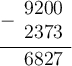 \large \begin{array}{r} \underline { - \begin{array}{r} 9200 \\ 2373 \end{array} } \\ \begin{array}{r} 6827 \end{array} \end{array} \\