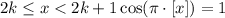 2k \le x < 2k + 1 \cos (\pi \cdot [x]) = 1