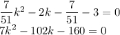 \dfrac{7}{51}k^2-2k-\dfrac{7}{51}-3=0\\7k^2-102k-160=0